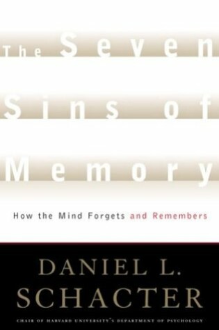 Cover of The Seven Sins of Memory: How the Mind Forgets and Remembers