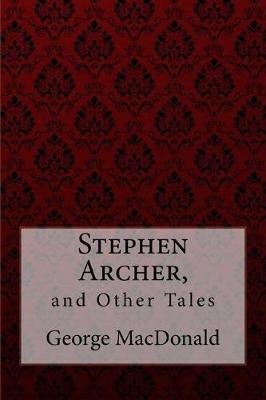Book cover for Stephen Archer, and Other Tales George MacDonald