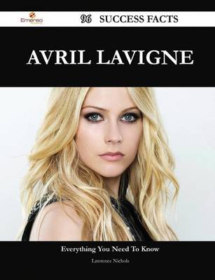 Book cover for Avril LaVigne 96 Success Facts - Everything You Need to Know about Avril LaVigne