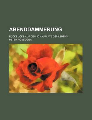 Book cover for Abenddammerung; Ruckblicke Auf Den Schauplatz Des Lebens