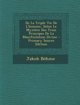 Book cover for de La Triple Vie de L'Homme, Selon Le Mystere Des Trois Principes de La Manifestation Divine