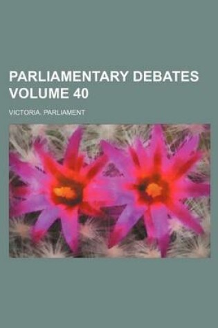 Cover of Parliamentary Debates Volume 40