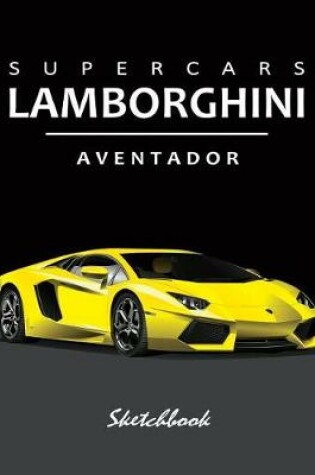 Cover of Supercars Lamborghini Aventador Sketchbook
