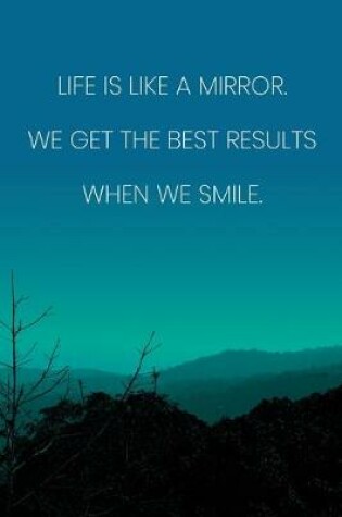 Cover of Inspirational Quote Notebook - 'Life Is Like A Mirror. We Get The Best Results When We Smile.' - Inspirational Journal to Write in