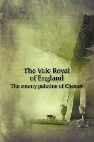 Cover of The Vale Royal of England The county palatine of Chester