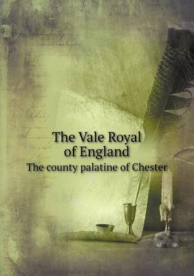 Book cover for The Vale Royal of England The county palatine of Chester