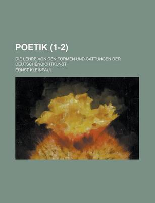 Book cover for Poetik; Die Lehre Von Den Formen Und Gattungen Der Deutschendichtkunst (1-2)