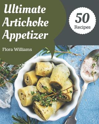 Book cover for 50 Ultimate Artichoke Appetizer Recipes