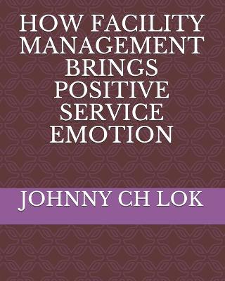 Book cover for How Facility Management Brings Positive Service Emotion