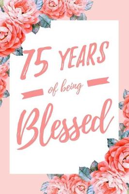 Book cover for 75 Years Of Being Blessed