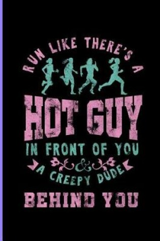 Cover of Run Like There's Hot Guy in front of you A creepy dude Behind You