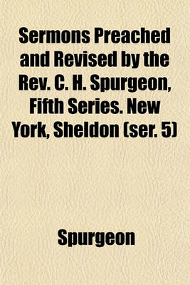 Book cover for Sermons Preached and Revised by the REV. C. H. Spurgeon, Fifth Series. New York, Sheldon (Ser. 5)