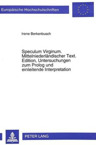 Cover of Speculum Virginum. Mittelniederlaendischer Text. Edition, Untersuchungen Zum PROLOG Und Einleitende Interpretation