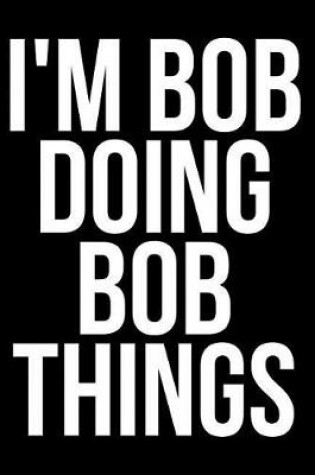 Cover of I'm Bob Doing Bob Things