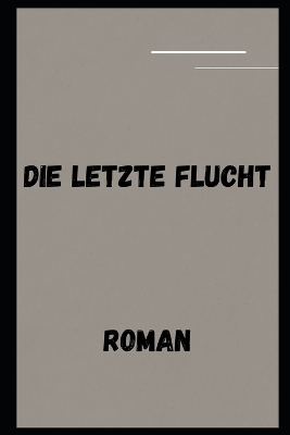 Book cover for Die letzte Flucht