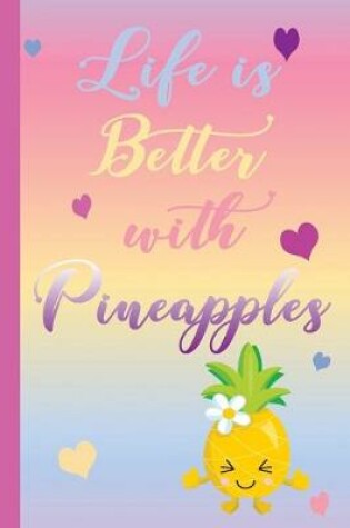 Cover of Life is Better with Pineapples