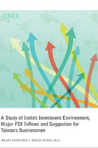 Cover of A Study of India’s Investment Environment, Major FDI Inflows and Suggestion for Taiwan’s Businessmen