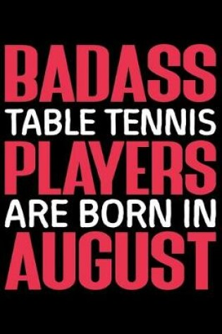 Cover of Badass Table Tennis Player Are Born In August