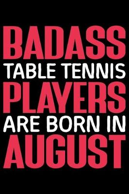 Book cover for Badass Table Tennis Player Are Born In August