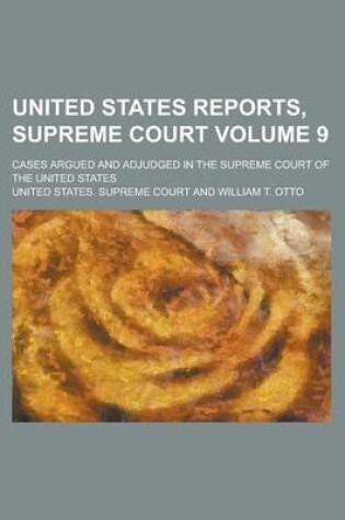 Cover of United States Reports, Supreme Court; Cases Argued and Adjudged in the Supreme Court of the United States Volume 9