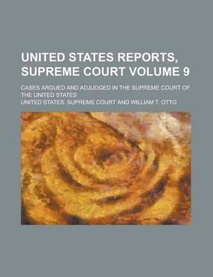 Book cover for United States Reports, Supreme Court; Cases Argued and Adjudged in the Supreme Court of the United States Volume 9