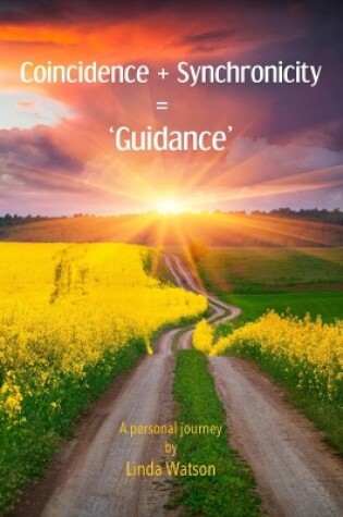 Cover of Coincidence + Synchronicity = 'Guidance'. A Personal Journey