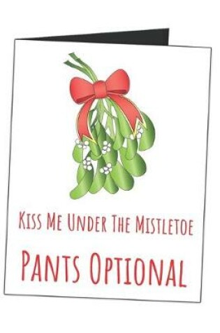 Cover of Kiss Me Under The Mistletoe Pants Optional