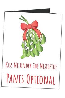 Book cover for Kiss Me Under The Mistletoe Pants Optional