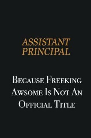 Cover of Assistant Principal because freeking awsome is not an official title