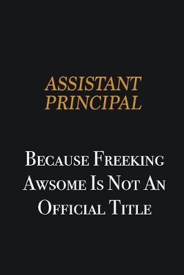 Book cover for Assistant Principal because freeking awsome is not an official title