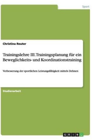 Cover of Trainingslehre III. Trainingsplanung für ein Beweglichkeits- und Koordinationstraining