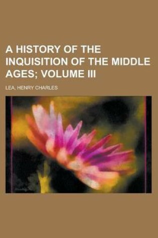 Cover of A History of the Inquisition of the Middle Ages