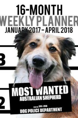 Cover of 2017-2018 Weekly Planner - Most Wanted Australian Shepherd