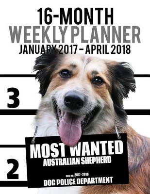 Cover of 2017-2018 Weekly Planner - Most Wanted Australian Shepherd