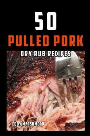 Cover of 50 Pulled Pork Dry Rub Recipes