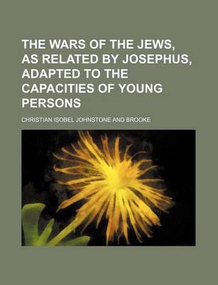 Book cover for The Wars of the Jews, as Related by Josephus, Adapted to the Capacities of Young Persons