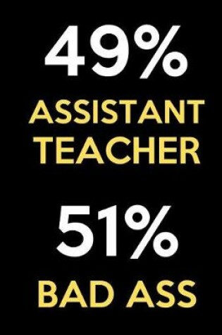 Cover of 49 Percent Assistant Teacher 51 Percent Bad Ass