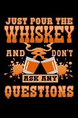 Book cover for Just Pour the Whiskey and Don't Ask Any Questions