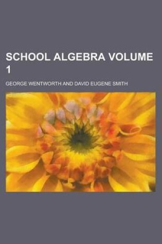 Cover of School Algebra Volume 1