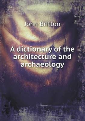 Book cover for A dictionary of the architecture and archaeology