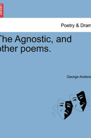 Cover of The Agnostic, and Other Poems.