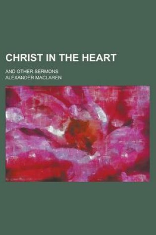 Cover of Christ in the Heart; And Other Sermons