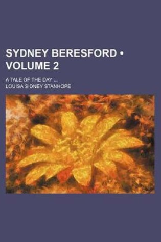 Cover of Sydney Beresford (Volume 2); A Tale of the Day