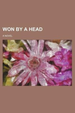 Cover of Won by a Head (Volume 1); A Novel