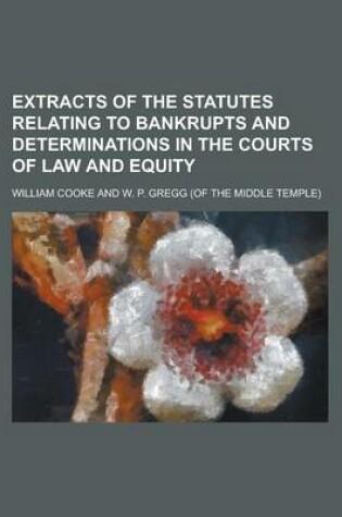 Cover of Extracts of the Statutes Relating to Bankrupts and Determinations in the Courts of Law and Equity