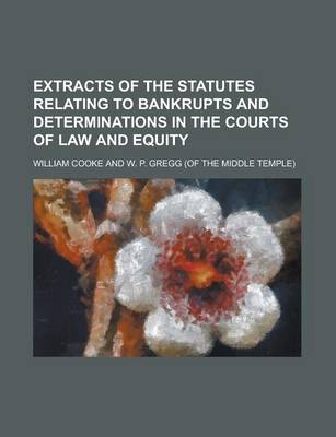 Book cover for Extracts of the Statutes Relating to Bankrupts and Determinations in the Courts of Law and Equity