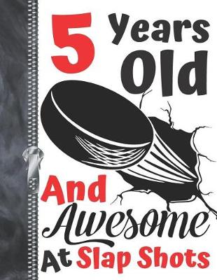 Book cover for 5 Years Old And Awesome At Slap Shots