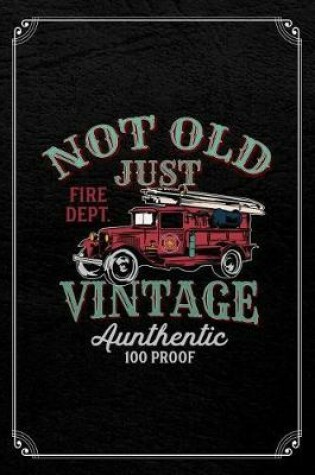 Cover of Not Old Just Fire Dept. Vintage Authentic 100 Proof