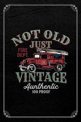 Book cover for Not Old Just Fire Dept. Vintage Authentic 100 Proof