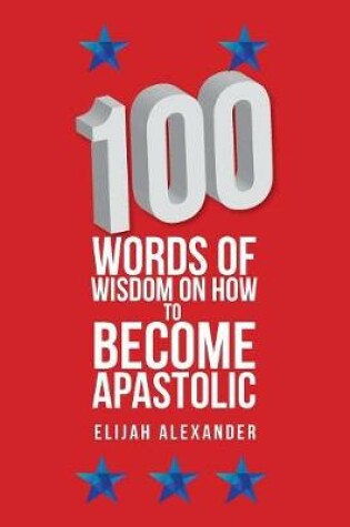 Cover of 100 Words of Wisdom on How to Become Apastolic